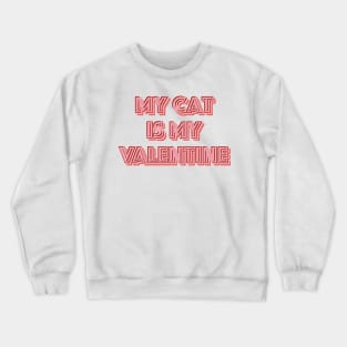 My Cat is My Valentine Crewneck Sweatshirt